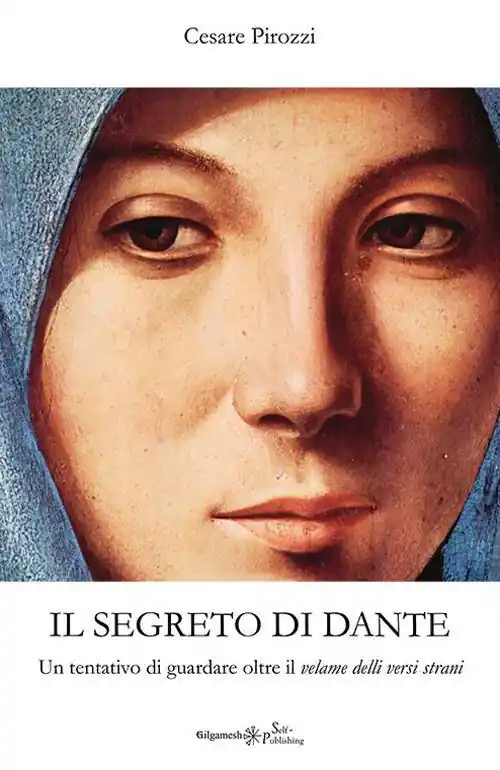 Più Venduto Il segreto di Dante. Un tentativo di guardare oltre il «velame delli versi strani»