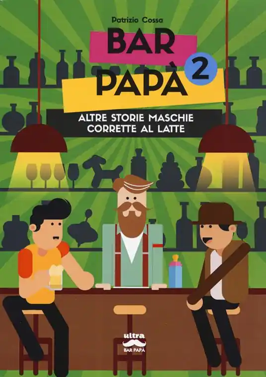 Bar papà. Altre storie maschie corrette al latte. Vol. 2 Ultimissimo Modello