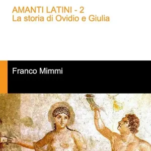 Amanti latini. La storia di Ovidio e Giulia Compra Online