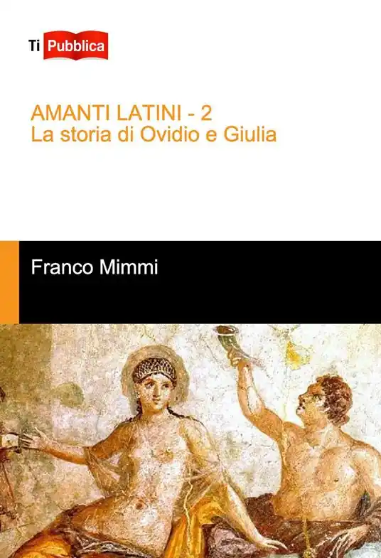 Amanti latini. La storia di Ovidio e Giulia Compra Online