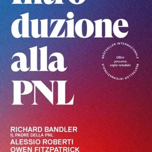 Introduzione alla PNL. Come capire e farsi capire meglio usando la Programmazione Neuro-Linguistica Bestseller