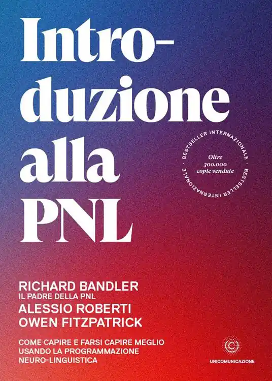 Introduzione alla PNL. Come capire e farsi capire meglio usando la Programmazione Neuro-Linguistica Bestseller