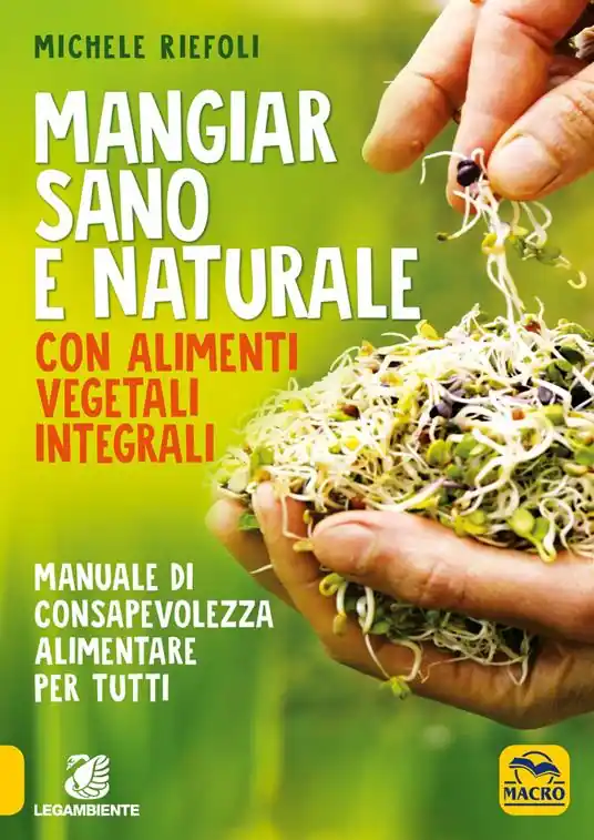 Compra Oggi Stesso Mangiar sano e naturale con alimenti vegetali e integrali. Manuale di consapevolezza alimentare per tutti