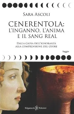 Offerta Limitata Cenerentola l‘inganno, l‘anima e il Sang Real. Dalla causa dell‘ignoranza alla comprensione del cuore. Con Libro in brossura