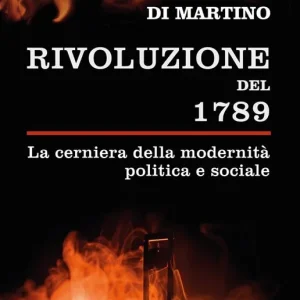 La Rivoluzione del 1789. La cerniera della modernità politica e sociale Nuovo Arrivo
