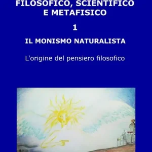 Vendita Finale Le origini del pensiero filosofico, scientifico e metafisico. Vol. 1 monismo naturalista. L‘origine del pensiero filosofico, Il.