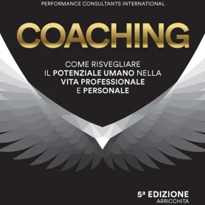 Coaching. Come risvegliare il potenziale umano nella vita professionale e personale Super Prezzo