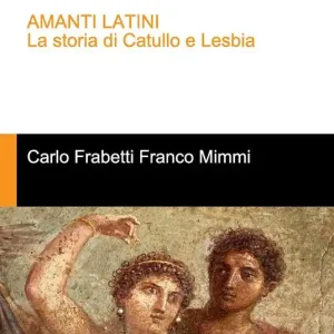 Amanti latini. La storia di Catullo e Lesbia Più Venduto