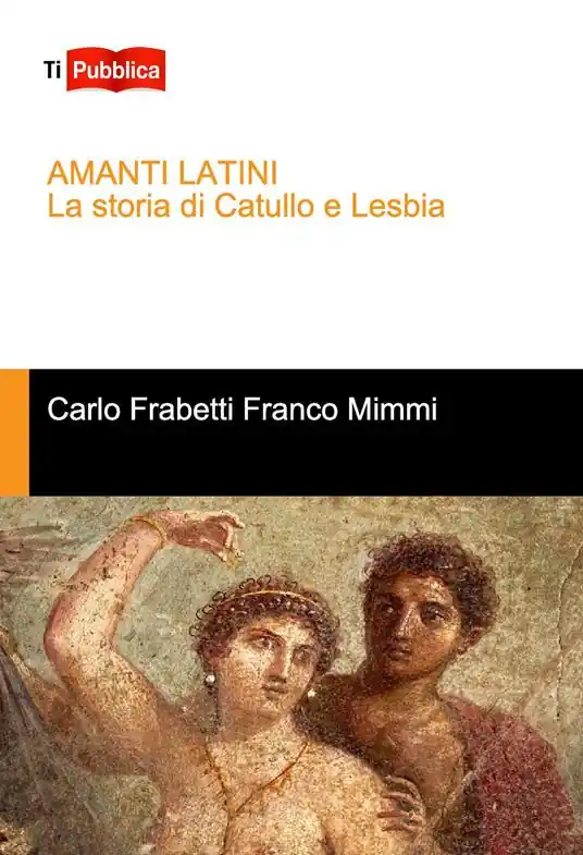 Amanti latini. La storia di Catullo e Lesbia Più Venduto