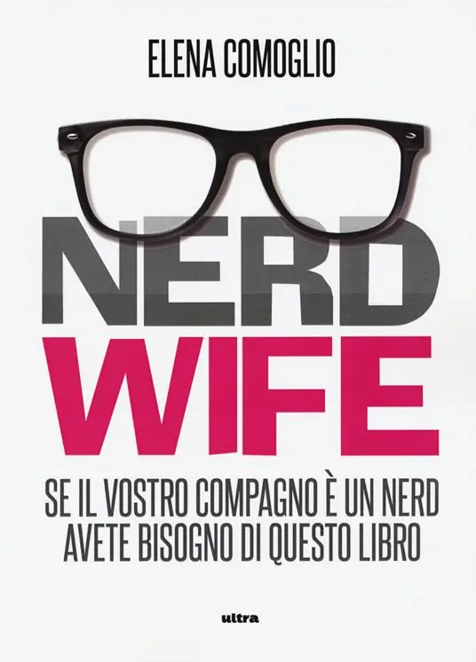Subito Disponibile Nerdwife. Se il vostro compagno è un nerd avete bisogno di questo libro