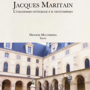 Jacques Maritain. L‘umanesimo integrale e il neotomismo Prezzo Di Fabbrica