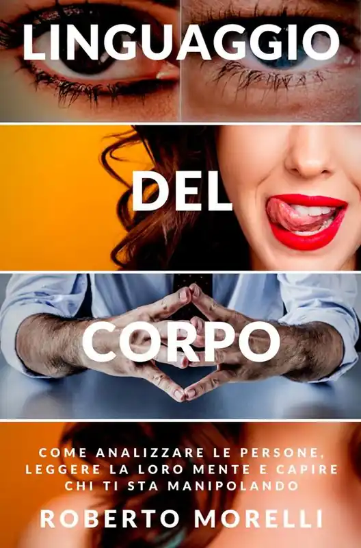 Linguaggio del corpo. Come analizzare le persone, leggere la loro mente e capire chi ti sta manipolando Nuovo Arrivo