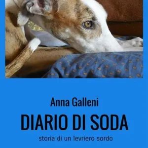 Ultimissimo Modello Diario di Soda. Storia di un levriero sordo