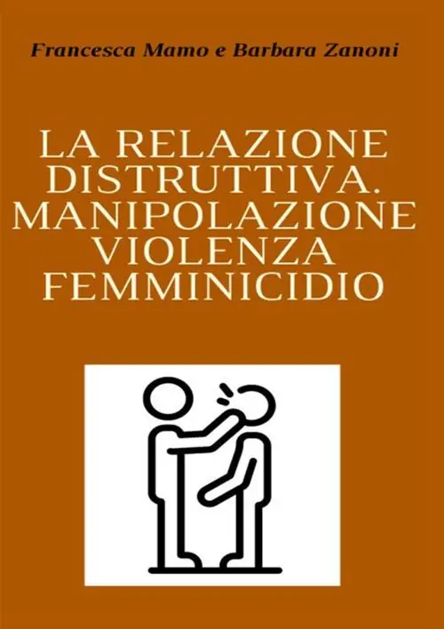 Ultimissimo Modello La relazione distruttiva. Manipolazione, violenza, femminicidio