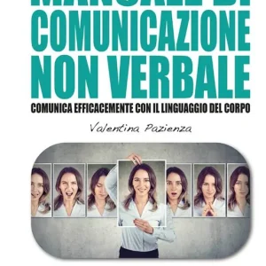 Vendita Finale Manuale di comunicazione non verbale. Comunica efficacemente con il linguaggio del corpo