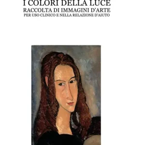 Compra Oggi Stesso I colori della luce. Raccolta di immagini d’arte per uso clinico e nella relazione d’aiuto. Ediz. per la scuola