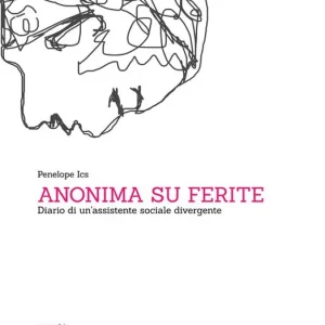 Anonima su ferite. Diario di un’assistente sociale divergente Popolare