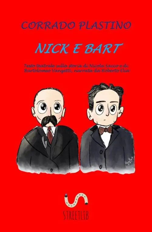 Scelto Dai Clienti Nick e Bart. Testo teatrale sulla storia di Nicola Sacco e di Bartolomeo Vanzetti, narrata da Roberto Elia