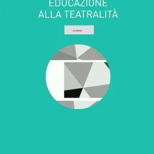 Educazione alla teatralità. La prassi Soddisfatti O Rimborsati