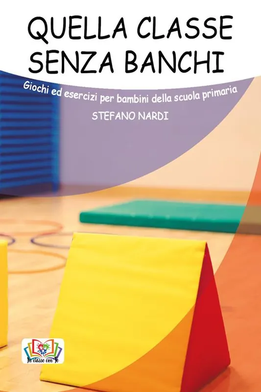 Economico Quella classe senza banchi. Giochi ed esercizi per bambini della scuola primaria