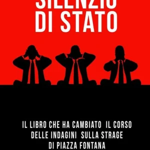 Spedito Oggi Silenzio di Stato. Il libro che ha cambiato il corso delle indagini sulla strage di Piazza Fontana