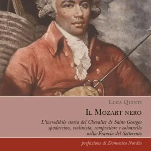 Prezzo Ridotto Il Mozart nero. L’incredibile storia del Chevalier de Saint-Georges, spadaccino, violinista, compositore e colonnello nella Francia del Settecento