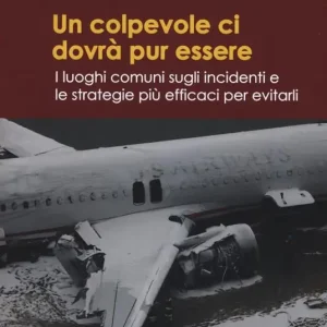 Non Perdere Un colpevole ci dovrà pur essere. I luoghi comuni sugli incidenti e le strategie più efficaci per evitarli