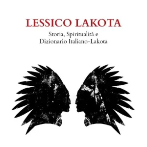 Lessico Lakota. Storia, spiritualità e dizionario Italiano-Lakota Subito Disponibile