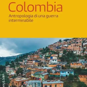 Colombia. Antropologia di una guerra interminabile Miglior Prezzo