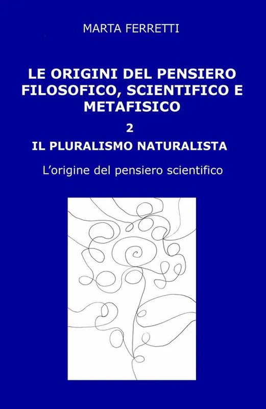 Le origini del pensiero filosofico, scientifico e metafisico. Vol. 2 pluralismo naturalista. L‘origine del pensiero scientifico, Il. Prezzo Basso