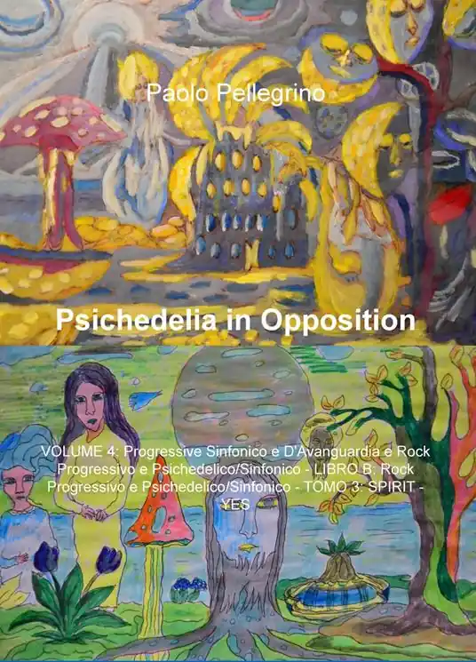 Psichedelia in opposition. Vol. 4 Progressive sinfonico e d‘avanguardia rock progressivo e psichedelico/sinfonico. Rock progressivo e psichedelico/sifonico. Spirit-Yes. Occasione Imperdibile