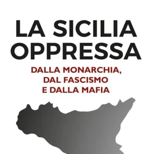 Affare La Sicilia oppressa dalla monarchia, dal fascismo e dalla mafia