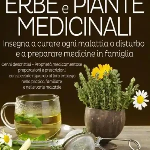 Curarsi con erbe e piante medicinali. Insegna a curare ogni malattia o disturbo e a preparare medicine in famiglia Bestseller