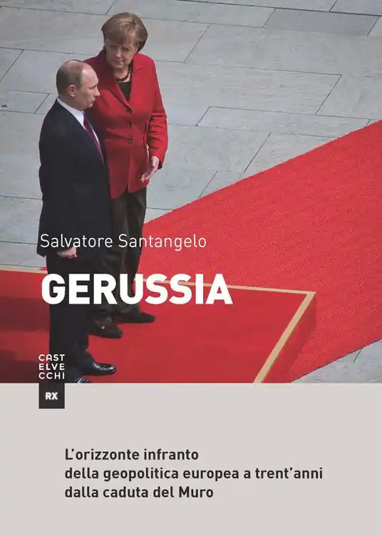 Gerussia. L’orizzonte infranto della geopolitica europea a trent’anni dalla caduta del Muro Ultime Pezzi