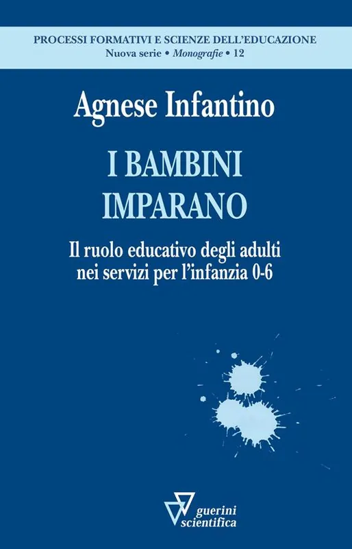 I bambini imparano. Il ruolo educativo degli adulti nei servizi per l’infanzia 0-6 Esclusivo