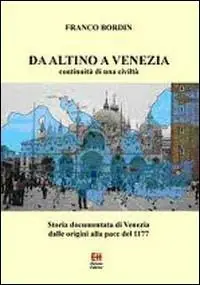 Da Altino a Venezia. Storia documentata di Venezia dalle origini alla pace del 1177 Acquista Ora