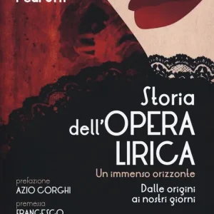 Prezzo Di Fabbrica Storia dell‘opera lirica. Un immenso orizzonte. Dalle origini ai giorni nostri