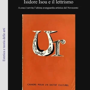 A Buon Prezzo Isidore Isou e il lettrismo. A cosa è servita l‘ultima avanguardia artistica del Novecento