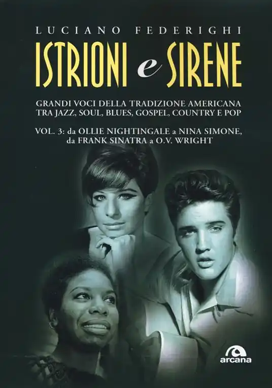 Istrioni e sirene. Vol. 3 Da Ollie Nightingale a Nina Simone, da Frank Sinatra a O.V. Wright Ultime Pezzi