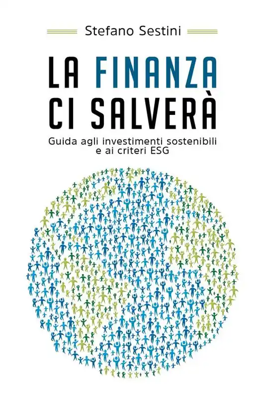 La finanza ci salverà. Guida agli investimenti sostenibili e ai criteri ESG Reso Gratuito