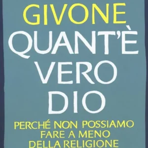 Quant‘è vero Dio. Perché non possiamo fare a meno della religione Must-Have