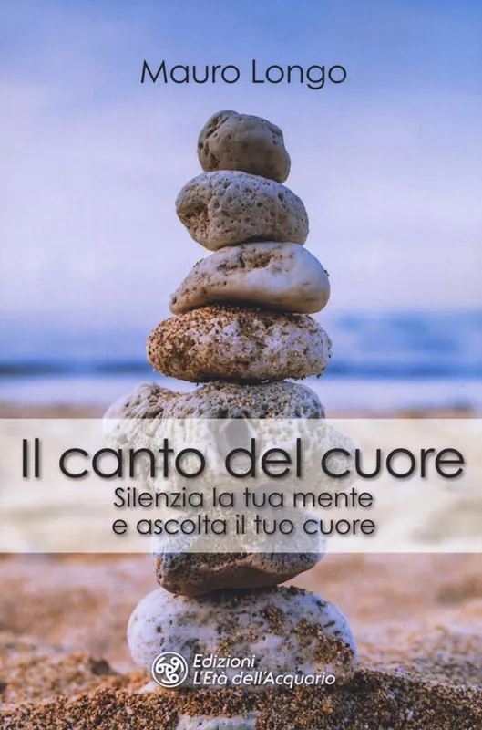 Il canto del cuore. Silenzia la tua mente e ascolta il tuo cuore Più Venduto