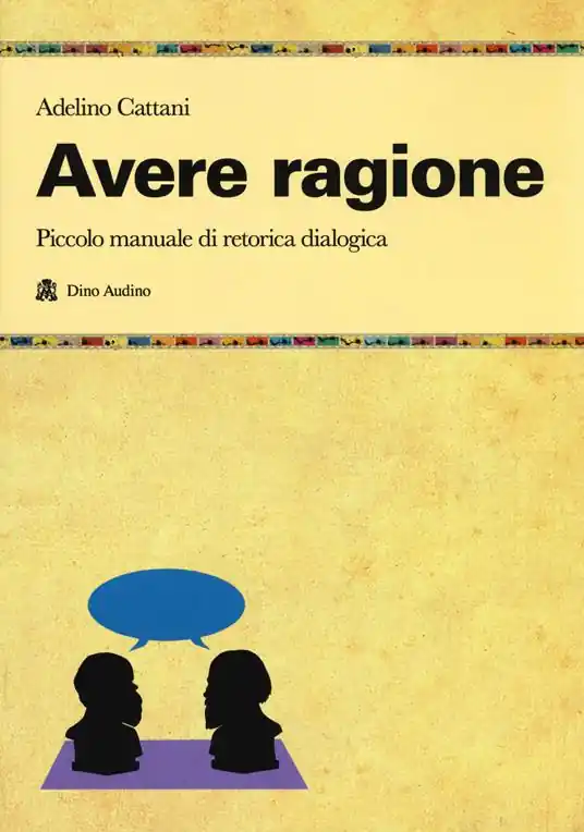 Direttamente Dal Produttore Avere ragione. Piccolo manuale di retorica dialogica