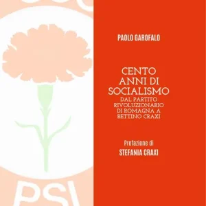 Promozione Esclusiva Cento anni di socialismo. Dal Partito Rivoluzionario di Romagna a Bettino Craxi