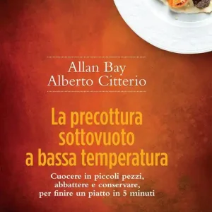 Offerta Speciale La precottura sottovuoto a bassa temperatura. Cuocere in piccoli pezzi, abbattere e conservare per finire un piatto in 5 minuti