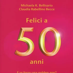 Promozione Esclusiva Felici a 50 anni. E se fosse una golden age?