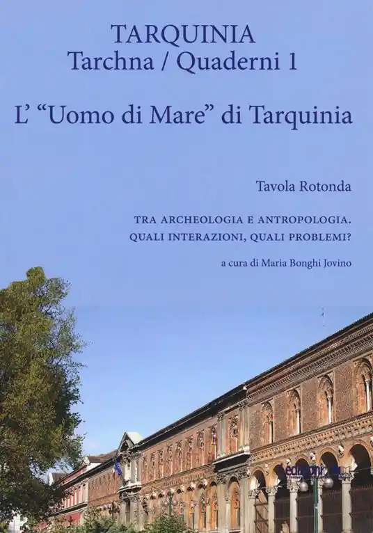 Prezzo Ridotto L‘«uomo di mare» di Tarquinia. Tavola rotonda. Tra archeologia e antropologia. Quali interazioni, quali problemi?. Vol. 1 L‘ uomo di mare di Tarquinia