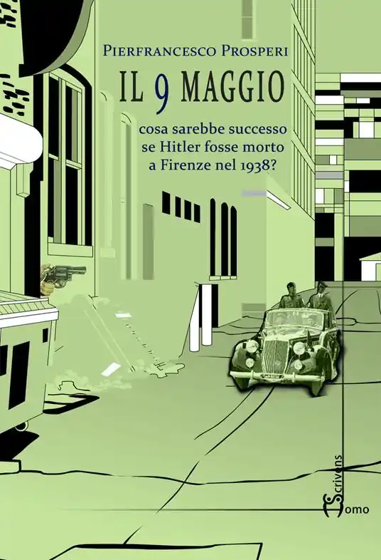 Scelto Dai Clienti Il 9 maggio. Cosa sarebbe successo se Hitler fosse morto a Firenze nel 1938?