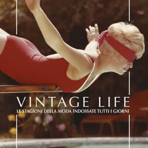Vintage life. Le stagioni della moda indossate tutti i giorni Nuova Collezione