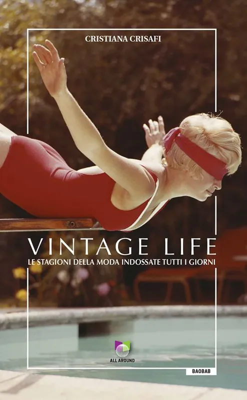 Vintage life. Le stagioni della moda indossate tutti i giorni Nuova Collezione